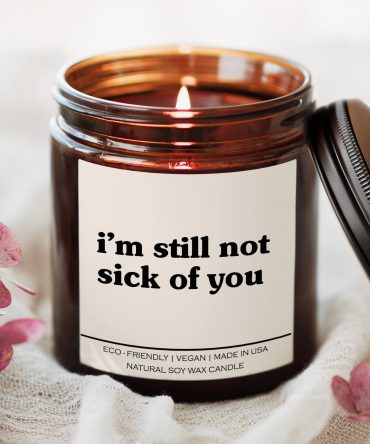 I'm Still Not Sick Of You Candle
