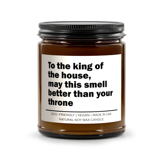 To the king of the house may this smell better than your throne Candle - Image 7