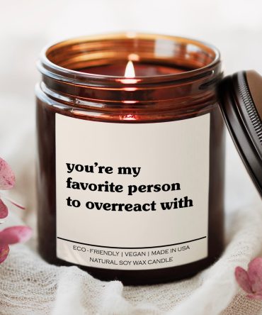 You're My Favorite Person To Overreact With Candle