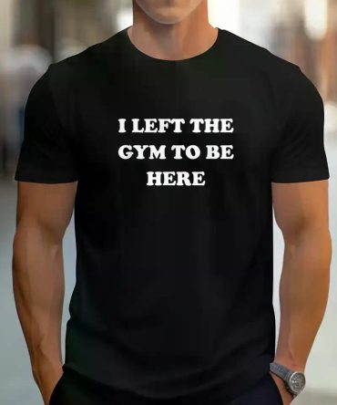 Men'S Lightweight Cotton T - shirt with Bold "I Left The Gym To Be Here" Text, Short - sleeved, Regular Fit