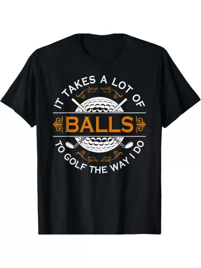 NEW LIMITED Golfers Quote It Takes A Lot of Balls To Golf Like I Do T-ShirtCouple Clothing