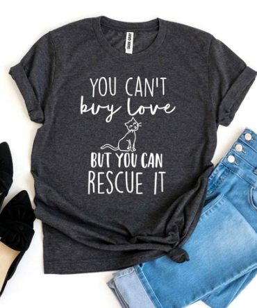 You Can’t Buy Love But You Can Rescue It T-shirt