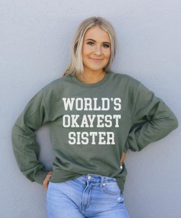 World's Okayest Sister Sweatshirt