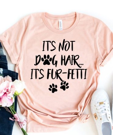 It's Not Dog Hair, It's Fun-fetti T-shirt