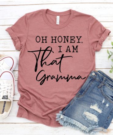 Oh Honey I Am That Gramma T-shirt