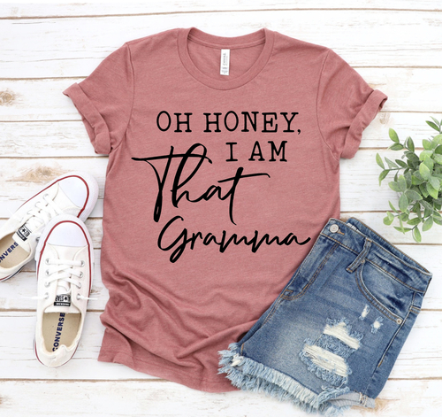 Oh Honey I Am That Gramma T-shirt