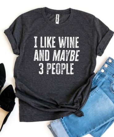 I Like Wine And Maybe 3 People T-shirt