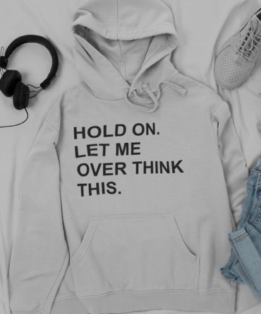 Hold On Let Me Overthink This Hoodie