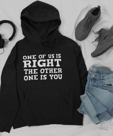 One Of Us Is Right Hoodie